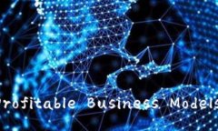 Exploring the Profitable Business Models of Tokenomics