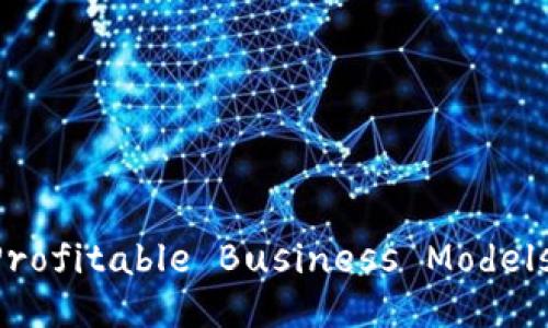 Exploring the Profitable Business Models of Tokenomics