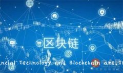 Unlocking the Future: How Financial Technology and Blockchai
