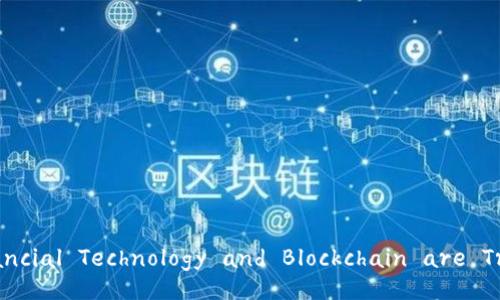 Unlocking the Future: How Financial Technology and Blockchain are Transforming the Global Economy