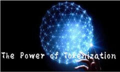 Unlocking the Future: The Power of Tokenization in the Digit