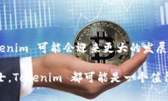 Tokenim（或 Tokenim.co）是一个基于区块链技术的数