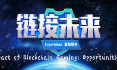 Exploring the Impact of Blockchain Gaming: Opportunities and