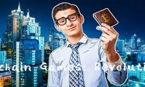 Exploring the World of Blockchain Games: Revolutionizing the Gaming Industry